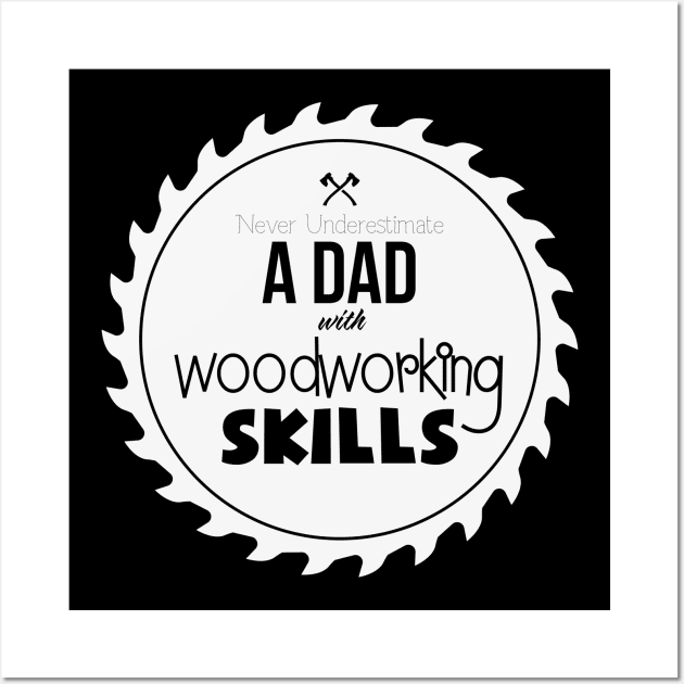 Never Understimate a Dad with Woodworking Skills - Funny Woodwork lover gift Wall Art by WoodworkLandia